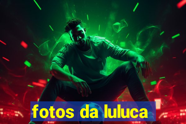 fotos da luluca