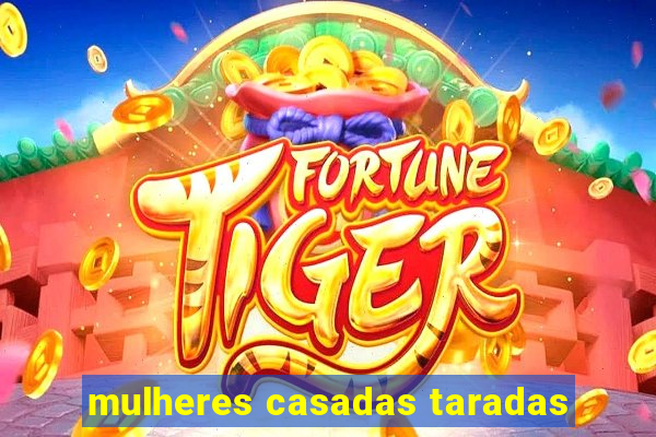 mulheres casadas taradas