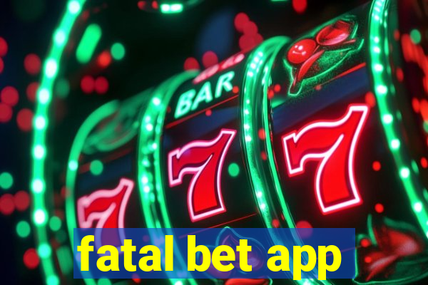 fatal bet app