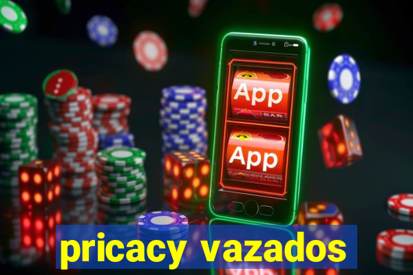 pricacy vazados