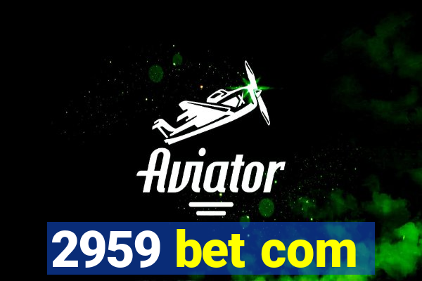 2959 bet com