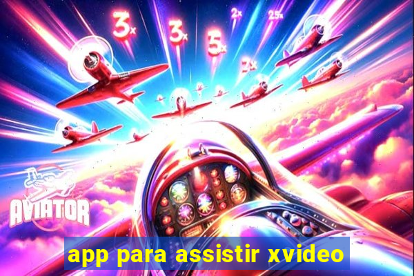 app para assistir xvideo