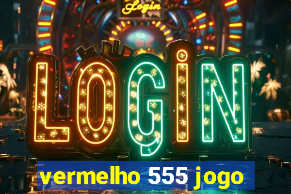 vermelho 555 jogo