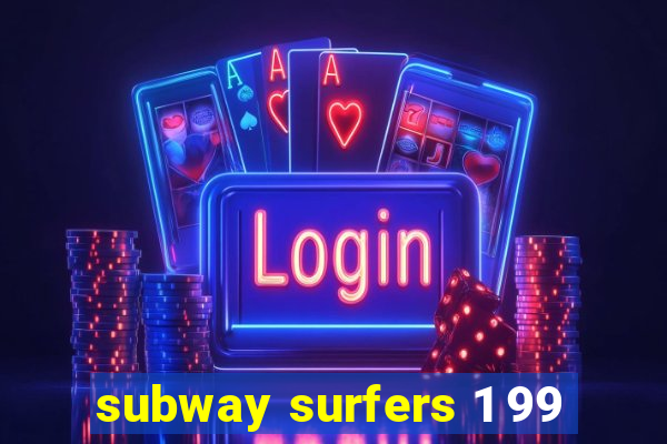 subway surfers 1 99