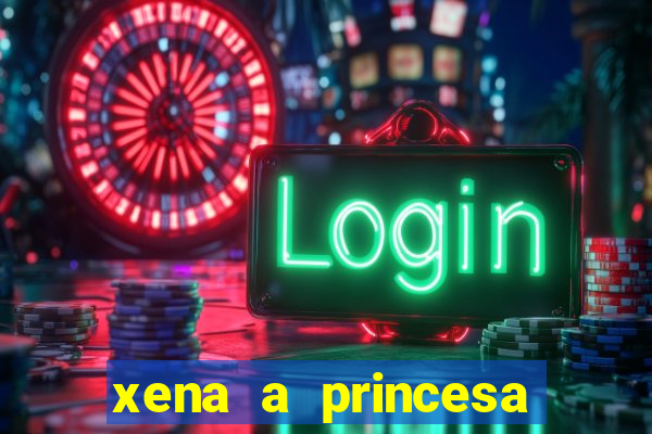 xena a princesa guerreira online