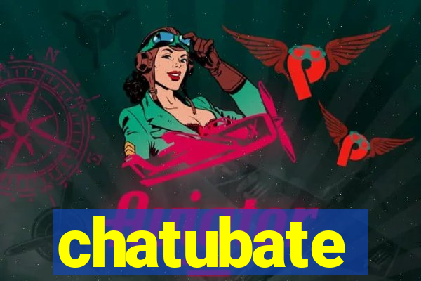 chatubate