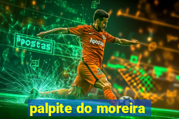 palpite do moreira