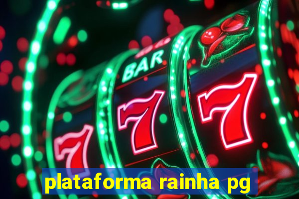 plataforma rainha pg