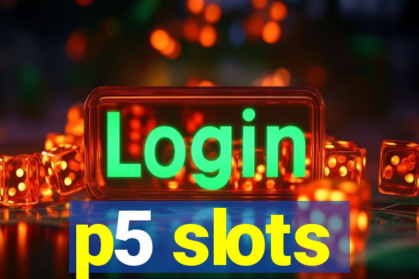p5 slots