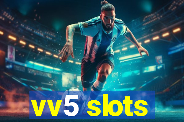 vv5 slots