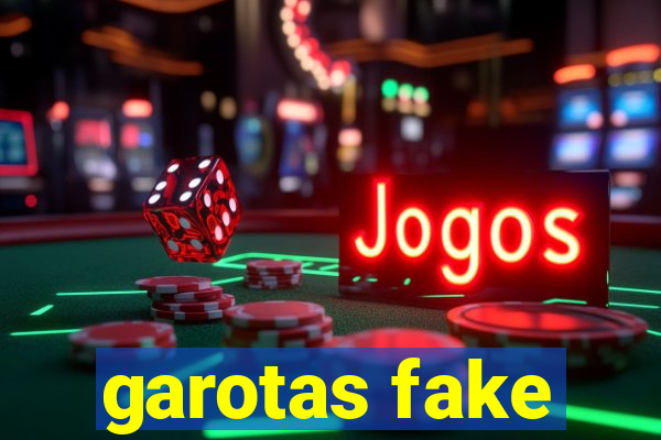 garotas fake
