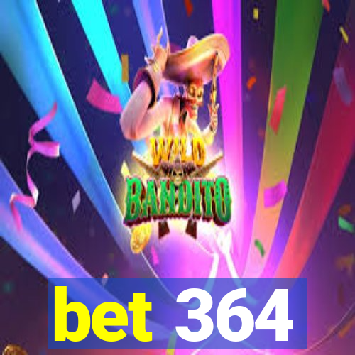 bet 364
