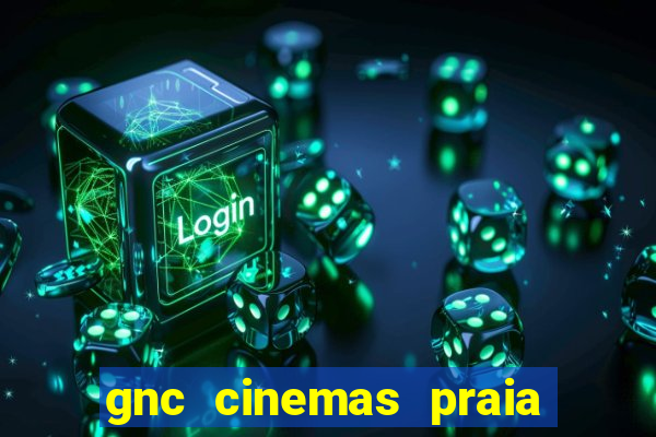 gnc cinemas praia de belas