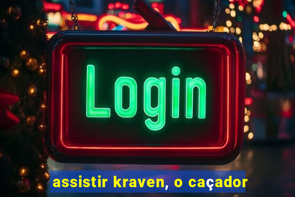 assistir kraven, o caçador