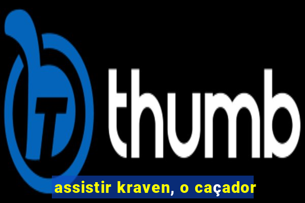 assistir kraven, o caçador