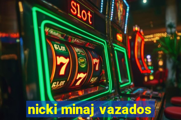 nicki minaj vazados