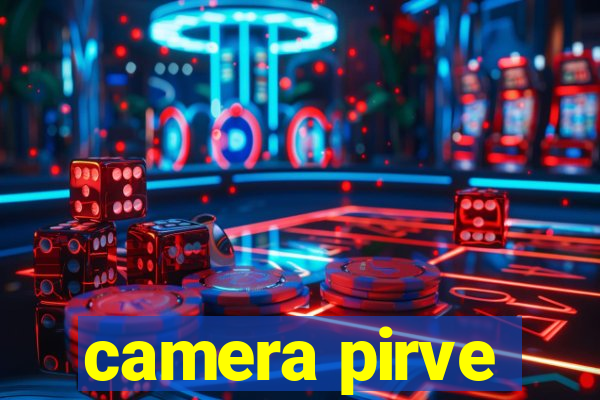 camera pirve