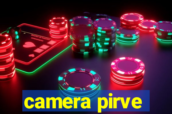camera pirve