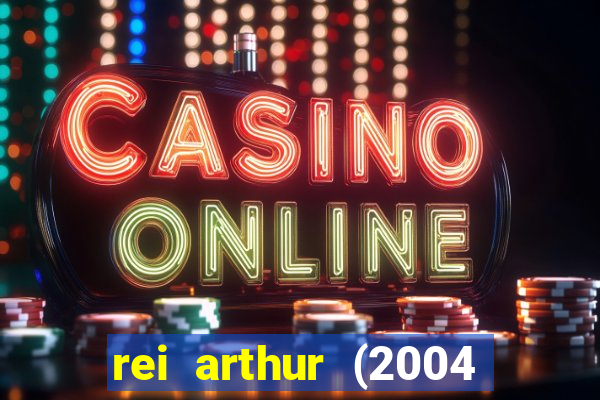 rei arthur (2004 assistir online)