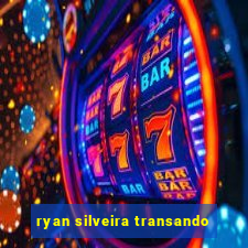ryan silveira transando