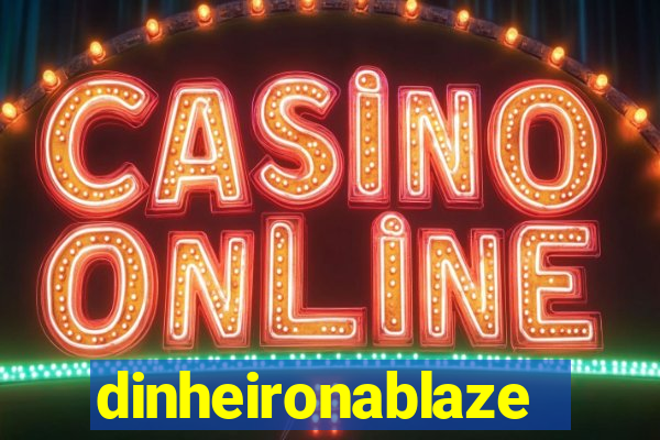 dinheironablaze