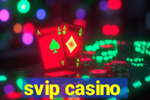 svip casino
