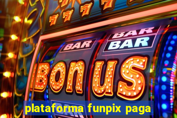 plataforma funpix paga