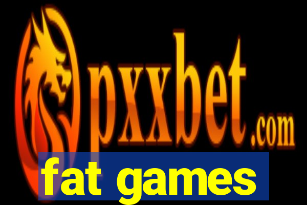 fat games