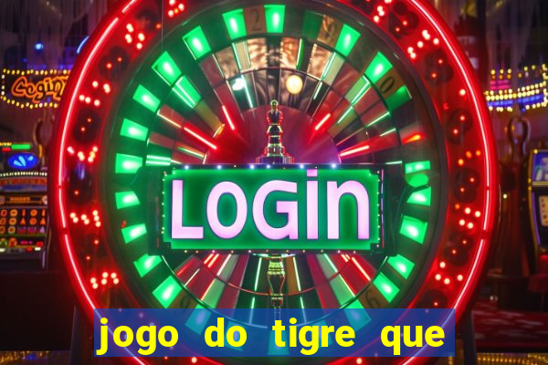 jogo do tigre que da 30 reais no cadastro