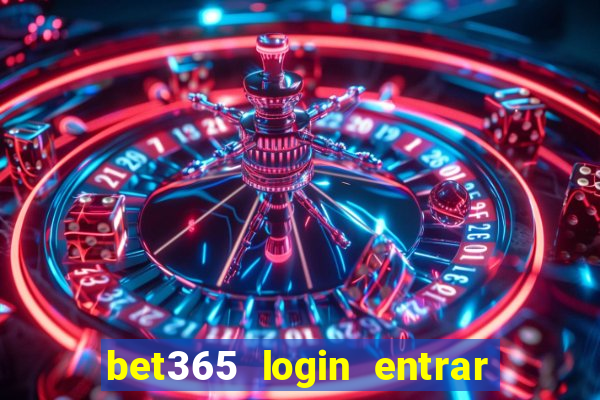 bet365 login entrar agora direto