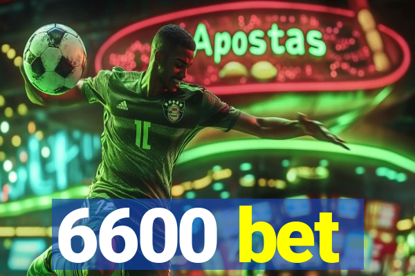 6600 bet