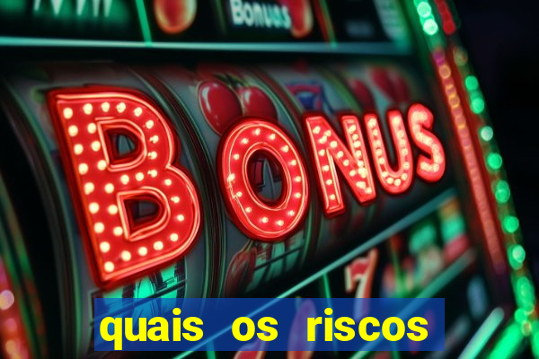 quais os riscos dos jogos de aposta