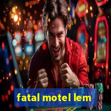 fatal motel lem