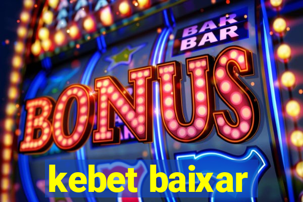 kebet baixar