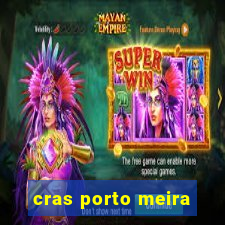 cras porto meira