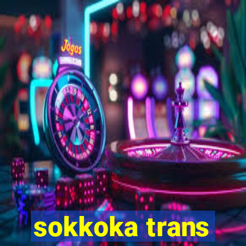 sokkoka trans