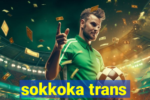 sokkoka trans