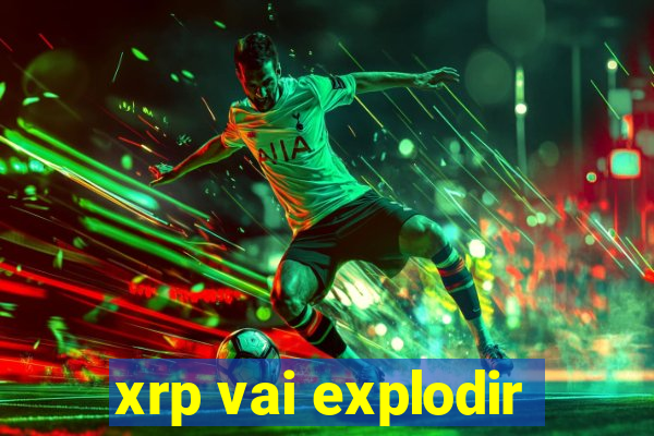 xrp vai explodir