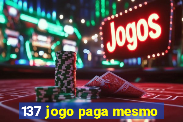 137 jogo paga mesmo