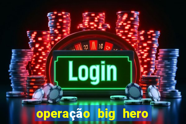 operação big hero assistir online