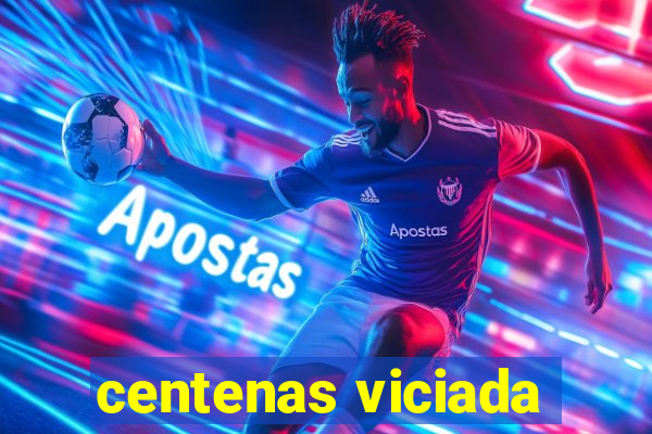 centenas viciada