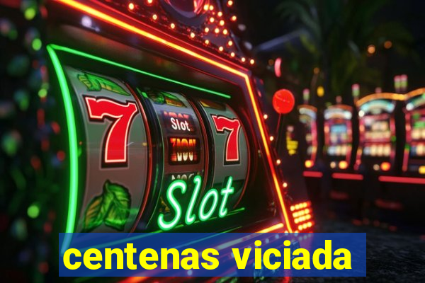 centenas viciada