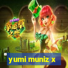 yumi muniz x