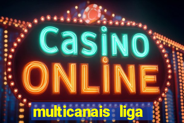 multicanais liga dos campees