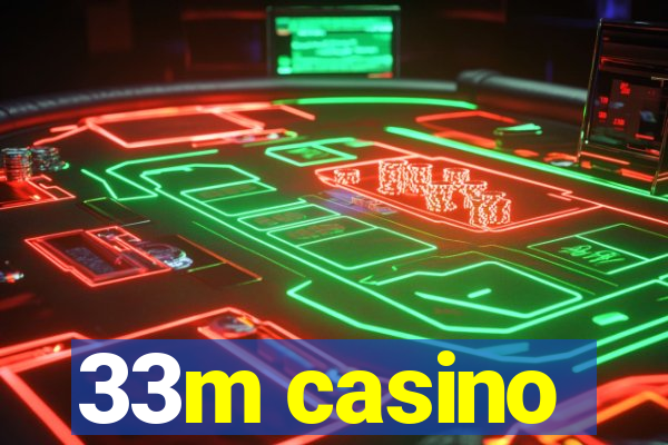 33m casino