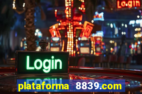 plataforma 8839.com é confiável