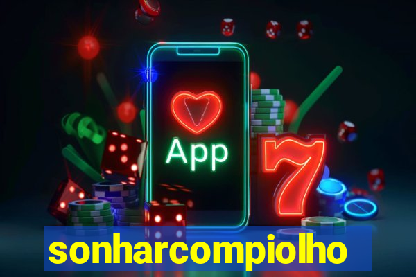 sonharcompiolho