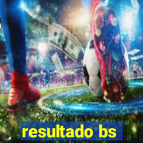 resultado bs
