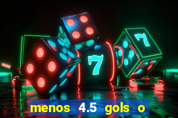 menos 4.5 gols o que significa