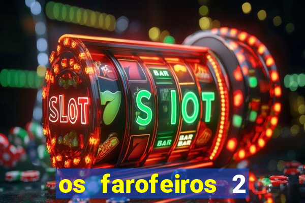 os farofeiros 2 rede canais